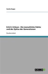 Erik H. Erikson - Die menschliche Stärke und der Zyklus der Generationen