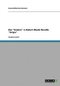 Das "Andere" in Robert Musils Novelle "Grigia"