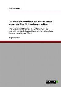 Das Problem narrativer Strukturen in den modernen Geschichtswissenschaften
