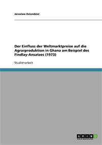 Einfluss Der Weltmarktpreise Auf Die Agrarproduktion in Ghana Am Beispiel Des Findlay-Ansatzes (1973)