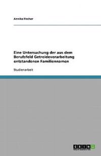 Eine Untersuchung der aus dem Berufsfeld Getreideverarbeitung entstandenen Familiennamen