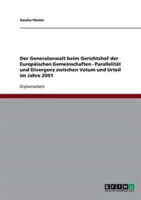 Der Generalanwalt beim Gerichtshof der Europäischen Gemeinschaften - Parallelität und Divergenz zwischen Votum und Urteil im Jahre 2001