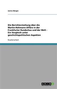 Die Berichterstattung über die Martin-Hohmann-Affäre in der Frankfurter Rundschau und der Welt - Ein Vergleich unter geschichtspolitischen Aspekten