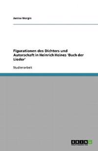 Figurationen des Dichters und Autorschaft in Heinrich Heines 'Buch der Lieder'