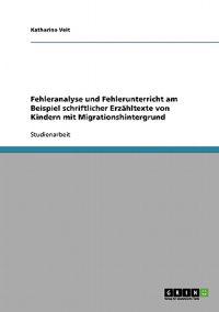 Fehleranalyse und Fehlerunterricht am Beispiel schriftlicher Erzähltexte von Kindern mit Migrationshintergrund