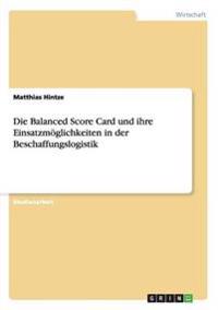 Die Balanced Score Card und ihre Einsatzmöglichkeiten in der Beschaffungslogistik
