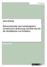 Behavioristische und sozial-kognitive Lerntheorien. Bedeutung und Relevanz für die Modifikation von Verhalten