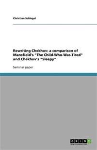 Rewriting Chekhov: a comparison of Mansfield's "The Child-Who-Was-Tired" and Chekhov's "Sleepy"