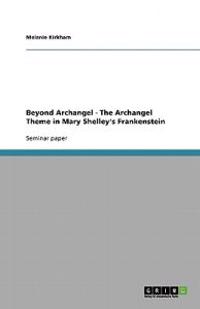 Beyond Archangel - The Archangel Theme in Mary Shelley's Frankenstein
