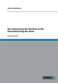 Die Aufwertung des Tastsinns in der Hierarchisierung der Sinne