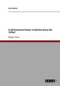 Is Us Economic Power in Decline Since the 1970s?