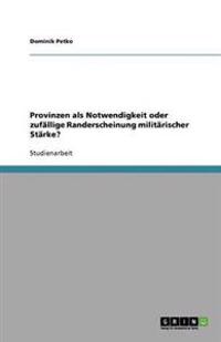 Provinzen ALS Notwendigkeit Oder Zufallige Randerscheinung Militarischer Starke?