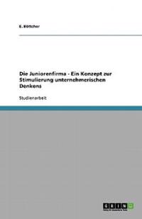 Die Juniorenfirma - Ein Konzept zur Stimulierung unternehmerischen Denkens
