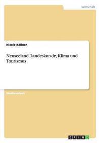Neuseeland. Landeskunde, Klima und Tourismus