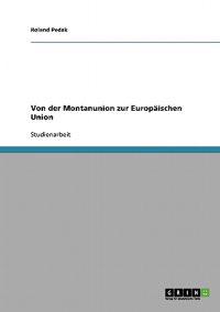 Von der Montanunion zur Europäischen Union