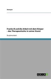 Franko B und die Arbeit mit dem Körper - das Therapeutische in seiner Kunst