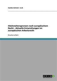 Höchstaltersgrenzen nach europäischem Recht - Aktuelle Entwicklungen im europäischen Arbeitsrecht