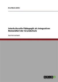 Interkulturelle Pädagogik als integrativer Bestandteil der Grundschule