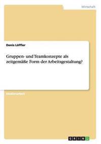 Gruppen- und Teamkonzepte als zeitgemäße Form der Arbeitsgestaltung?