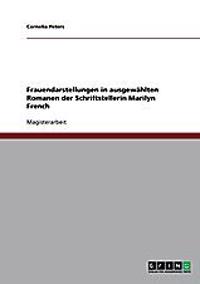 Frauendarstellungen in ausgewählten Romanen der Schriftstellerin Marilyn French