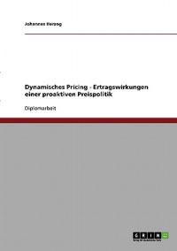 Dynamisches Pricing. Ertragswirkungen einer proaktiven Preispolitik