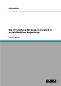 Entwicklung Der Doppelnamigkeit Im Mittelalterlichen Regensburg