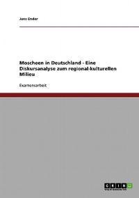 Moscheen in Deutschland. Eine Diskursanalyse zum regional-kulturellen Milieu