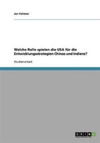 Welche Rolle spielen die USA für die Entwicklungsstrategien Chinas und Indiens?