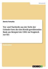 Vor- und Nachteile aus der Sicht der Gründer bzw. der den Kredit gewährenden Bank am Beispiel der OHG im Vergleich zur KG
