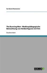 The Running Man - Medienpädagogische Betrachtung von Heldenfiguren im Film