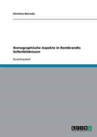 Ikonographische Aspekte in Rembrandts Selbstbildnissen