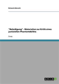 "Beleidigung" - Materialien zur Kritik eines justiziellen Phantomdelikts