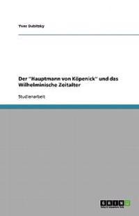 Der "Hauptmann von Köpenick" und das Wilhelminische Zeitalter