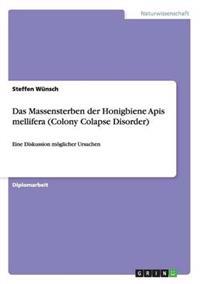 Das Massensterben der Honigbiene Apis mellifera (Colony Colapse Disorder)