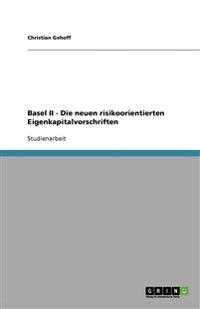 Basel II - Die neuen risikoorientierten Eigenkapitalvorschriften