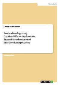 Auslandsverlagerung. Captive-Offshoring-Projekte. Transaktionskosten und Entscheidungsprozesse