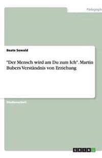 "Der Mensch wird am Du zum Ich". Martin Bubers Verständnis von Erziehung