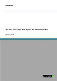 Das Jahr 1848 unter dem Aspekt der Jubiläumskultur