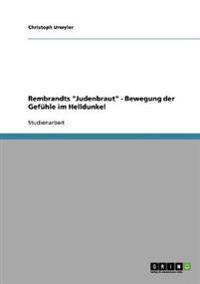 Rembrandts "Judenbraut" - Bewegung der Gefühle im Helldunkel