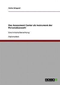 Das Assessment Center als Instrument der Personalauswahl