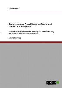 Erziehung Und Ausbildung in Sparta Und Athen. Ein Vergleich