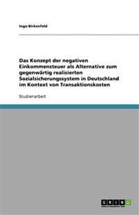 Das Konzept der negativen Einkommensteuer als Alternative zum gegenwärtig realisierten Sozialsicherungssystem in Deutschland im Kontext von Transaktionskosten