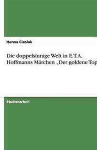 Die doppelsinnige Welt in E.T.A. Hoffmanns Märchen "Der goldene Topf"