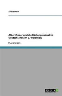 Albert Speer und die Rüstungsindustrie Deutschlands im 2. Weltkrieg