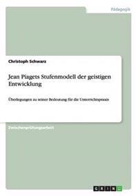 Jean Piagets Stufenmodell der geistigen Entwicklung