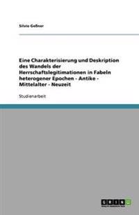 Eine Charakterisierung und Deskription des Wandels der Herrschaftslegitimationen in Fabeln heterogener Epochen - Antike - Mittelalter - Neuzeit