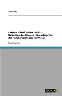 Lektüre Alfred Schütz - Schütz' Definition des Wissens - Grundbegriffe der Handlungstheorie IV