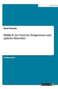 Phillip II. im Urteil der Zeitgenossen und späterer Historiker