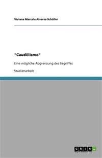 "Caudillismo". Eine mögliche Abgrenzung des Begriffes von seinen Synonymen