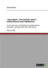"Gesundsein" trotz Sozialer Arbeit. Selbstreflexion durch Meditation.